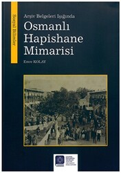 Arşiv Belgeleri Işığında Osmanlı Hapishane Mimarisi - 1