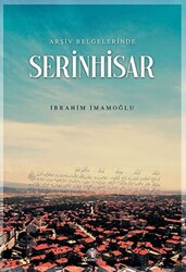 Arşiv Belgelerinde Serinhisar - 1