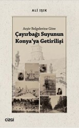 Arşiv Belgelerine Göre Çayırbağı Suyunun Konya`ya Getirilişi - 1