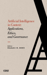Artificial Intelligence in Context: Applications, Ethics and Governance - Çizgi Kitabevi Yayınları