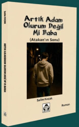 Artık Adam Olurum Değil Mi Baba? - Alan Yayıncılık