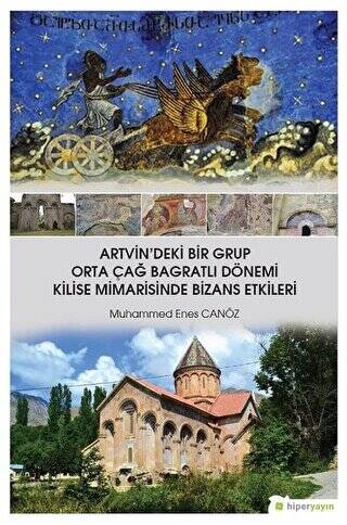 Artvin`deki Bir Grup Orta Çağ Bagratlı Dönemi Kilise Mimarisinde Bizans Etkileri - 1