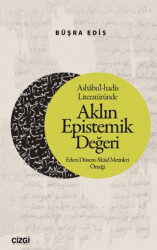 Ashabu’l-hadis Literatüründe Aklın Epistemik Değeri - Çizgi Kitabevi Yayınları