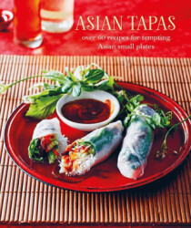 Asian Tapas: Over 60 Recipes For Tempting Asian Small Plates and Bites - 1
