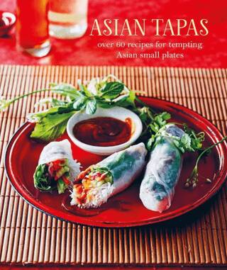 Asian Tapas: Over 60 Recipes For Tempting Asian Small Plates and Bites - 1