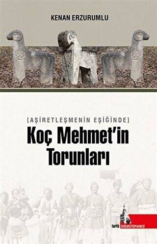 Aşiretleşmenin Eşiğinde Koç Mehmet’in Torunları - 1