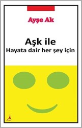 Aşk İle Hayata Dair Her Şey İçin - Alter Yayıncılık