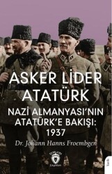 Asker Lider Atatürk Nazi Almanyası’nın Atatürk’e Bakışı:  1937 - Dorlion Yayınları