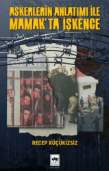 Askerlerin Anlatımı İle Mamak`ta İşkence - Ötüken Neşriyat