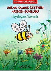 Aslan Olmak İsteyen Arının Günlüğü - 1