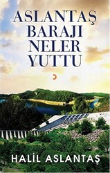 Aslantaş Barajı Neler Yuttu - 1