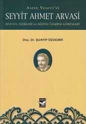 Asrın Yesevi’si Seyyit Ahmet Arvasi - 1