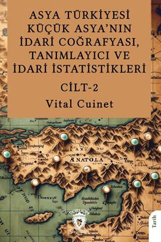 Asya Türkiyesi Küçük Asya’nın İdari Coğrafyası, Tanımlayıcı ve İdari İstatistikleri Cilt II - 1