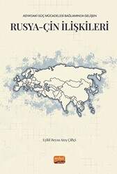 Asya’daki Güç Mücadelesi Bağlamında Gelişen Rusya-çin İlişkileri - Nobel Bilimsel Eserler