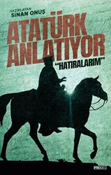 Atatürk Anlatıyor: “Hatıralarım” - 1