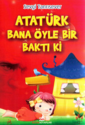 Atatürk Bana Öyle Bir Baktı Ki - 1