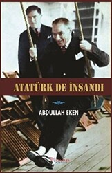 Atatürk De İnsandı - 1