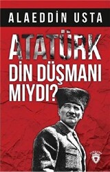 Atatürk Din Düşmanı mıydı? - 1