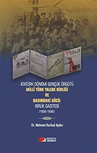 Atatürk Dönemi Gençlik Örğütü Milli Türk Talebe Birliği ve Basındaki Gücü: Birlik Gazetesi 1926-1936 - 1