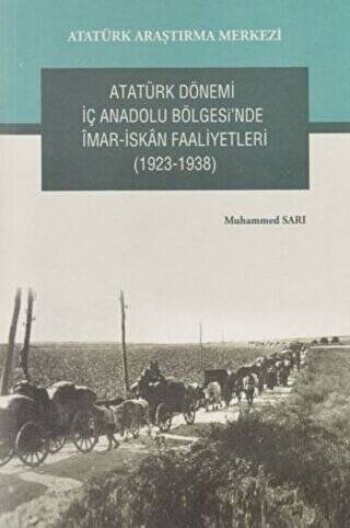 Atatürk Dönemi İç Anadolu Bölgesi`nde İmar- İskan Faaliyetleri 1923-1938 - 1