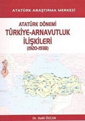 Atatürk Dönemi Türkiye - Arnavutluk İlişkileri 1920-1938 - 1