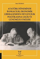 Atatürk Döneminde Bankacılık; Ekonomik Liberalizmden Devletçilik Politikasına Geçiş ve Günümüze Etkileri - 1