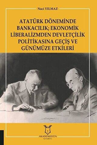 Atatürk Döneminde Bankacılık; Ekonomik Liberalizmden Devletçilik Politikasına Geçiş ve Günümüze Etkileri - 1