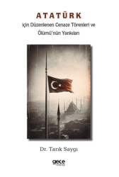 Atatürk İçin Düzenlenen Cenaze Törenleri ve Ölümü’nün Yankıları - 1