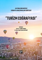 Atatürk Üniversitesi Coğrafya Araştırmaları Serisi 2021 - Turizm Coğrafya - 1