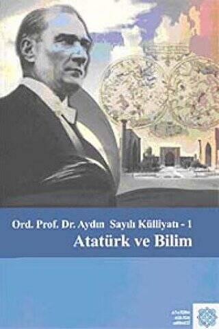 Atatürk Ve Bilim - Aydın Sayılı Külliyatı :1 - 1