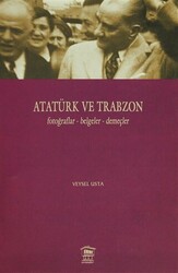 Atatürk ve Trabzon Fotoğraflar - Belgeler - Demeçler - Serander Yayınları