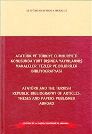 Atatürk ve Türkiye Cumhuriyeti Konusunda Yurt Dışında Yayınlanmış Makaleler, Tezler ve Bildiriler Bibliyografyası - Atatürk and the Turkish Republic Bibliography of Articles Theses and Papers Published Abroad - 1