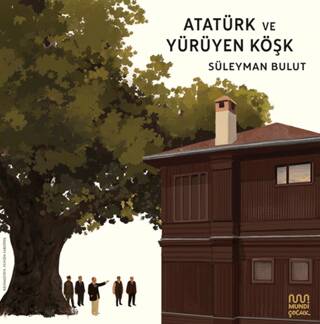 Atatürk ve Yürüyen Köşk - 1