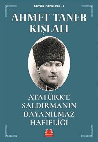 Atatürk’e Saldırmanın Dayanılmaz Hafifliği - 1