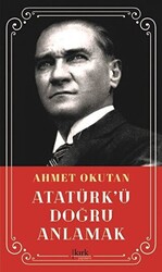 Atatürk’ü Doğru Anlamak - Kırk Yayınevi