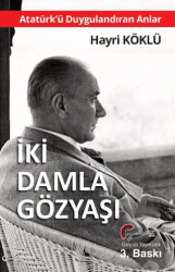 Atatürk`ü Duygulandıran Anlar - İki Damla Göz Yaşı - Galeati Yayıncılık