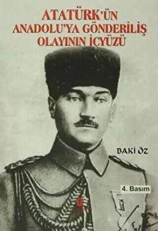 Atatürk’ün Anadolu’ya Gönderiliş Olayının İçyüzü - 1