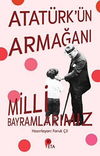 Atatürk’ün Armağanı Milli Bayramlarımız - 1