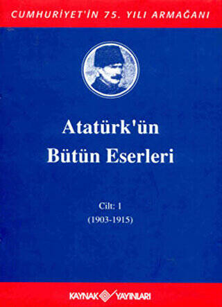Atatürk`ün Bütün Eserleri Cilt: 1 1903 - 1915 - 1