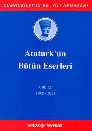 Atatürk`ün Bütün Eserleri Cilt: 12 1921 - 1922 - 1