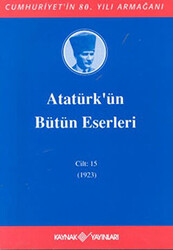 Atatürk`ün Bütün Eserleri Cilt: 15 1923 - 1