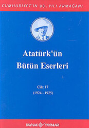 Atatürk`ün Bütün Eserleri Cilt: 17 1924 - 1925 - 1