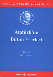 Atatürk`ün Bütün Eserleri Cilt: 18 1925 - 1927 - 1