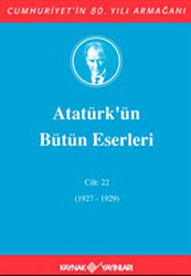 Atatürk`ün Bütün Eserleri Cilt: 22 1927 - 1929 - 1