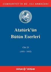 Atatürk`ün Bütün Eserleri Cilt: 25 1931 - 1932 - 1