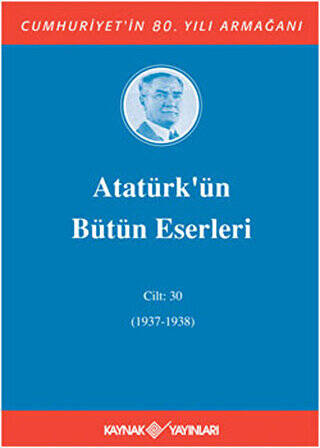 Atatürk’ün Bütün Eserleri Cilt: 30 1937 - 1938 - 1