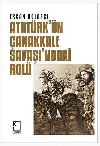 Atatürk`ün Çanakkale Savaşı`ndaki Rolü - 1