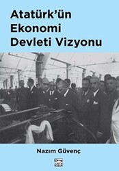 Atatürk’ün Ekonomi Devleti Vizyonu - 1