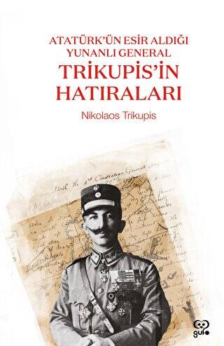 Atatürk’ün Esir Aldığı Yunanlı General Trikupis`in Hatıraları - 1