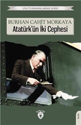 Unutturmadıklarımız Serisi - Atatürk`ün İki Cephesi - 1
